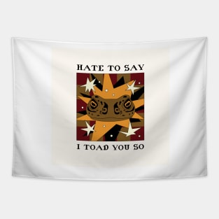 hate to say I toad you so frog Tapestry