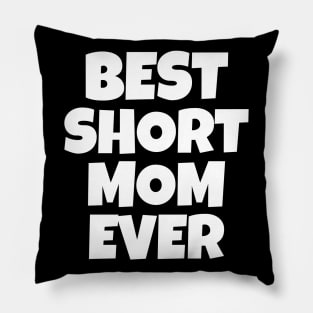 Best Short Mom Ever Pillow