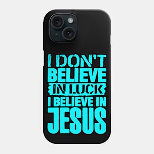 I Don't Believe In Luck I Believe In Jesus Phone Case