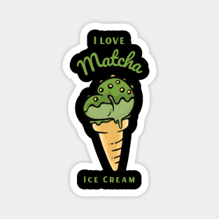 I Love Matcha Ice Cream Magnet