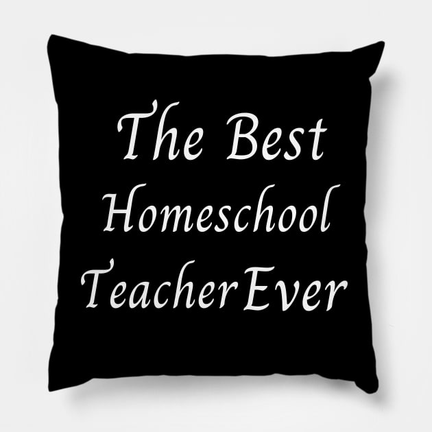The Best Homeschool Teacher Ever Pillow by Catchy Phase