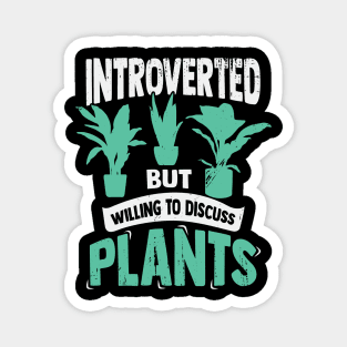 Introverted But Willing To Discuss Plants Magnet