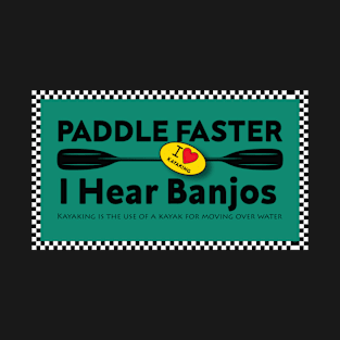 Great Paddle Faster I Hear Banjos , Funny Kayaking T-Shirt