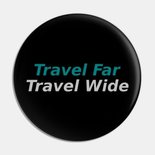 Travel Far, Travel Wide Pin