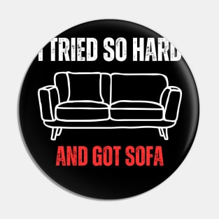 I Tried So Hard And Got Sofa Pin