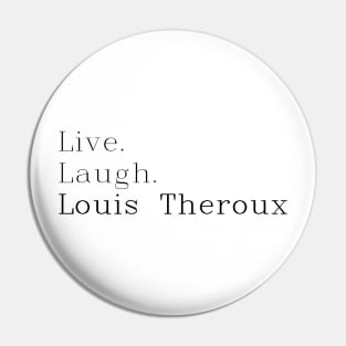Live, laugh, Louis Theroux. Pin
