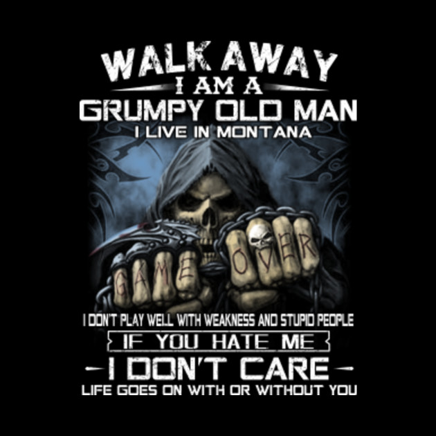 Walk Away I Am A Grumpy Old Man I Dont Play Well With Weakness And Stupid People If You Hate Me I Dont Care Life Goes On With Or Without You Shirt