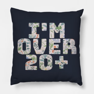 I'm Over 20 Pillow