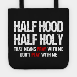 Half hood half holy that means pray with me don't play with me Tote