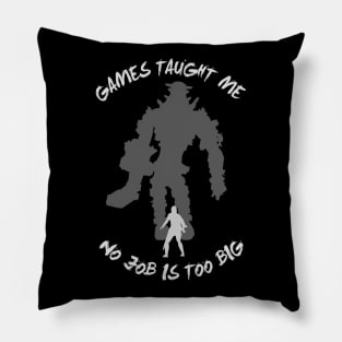 Games taught me no job is too big Pillow