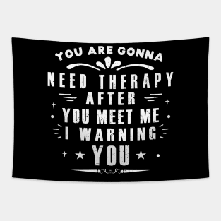 You Are Gonna Need Therapy After You Meet Me Tapestry