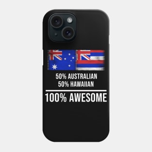 50% Australian 50% Hawaiian 100% Awesome - Gift for Hawaiian Heritage From Hawaii Phone Case