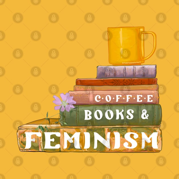 Coffee Books and Feminism by FabulouslyFeminist