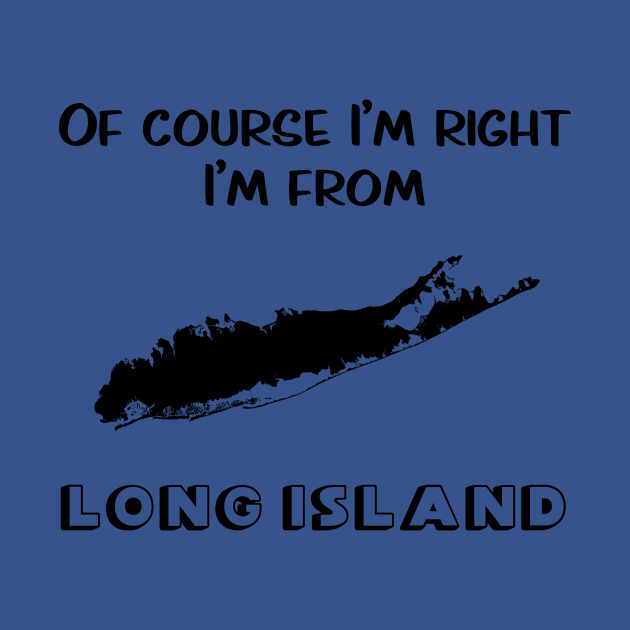 Of Course I’m Right I’m From Long Island by CoastalDesignStudios