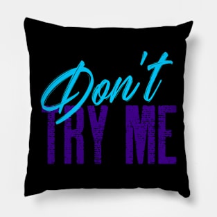 Don't Try Me T-shirt Pillow