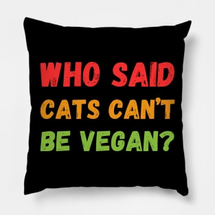 Who Said cats can't be Vegan Pillow