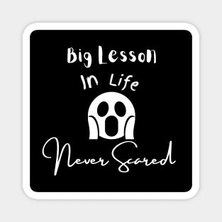 Big Lesson In Life Never Scared Magnet