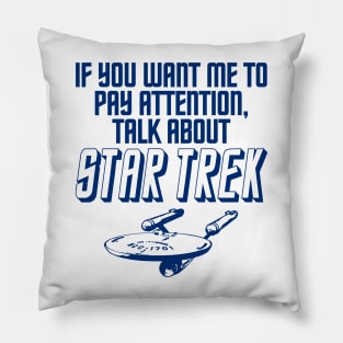 IF YOU WANT ME TO PAY ATTENTION  . . . STAR TREK Pillow