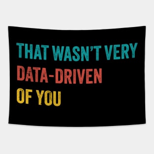 that wasn’t very data-driven of you ~ Data Tapestry