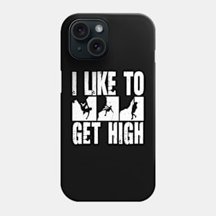 I Like To Get High - Rock Climbing Phone Case