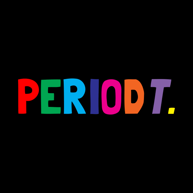 Periodt Tshirt by CreatingChaos