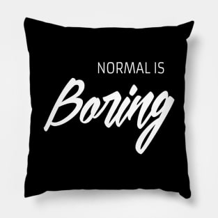 Normal is boring Pillow