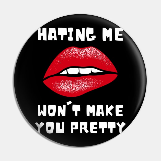 Hating Me Wont Make You Pretty, Fun and Funny Slogan, Red Lipped Girl Pin by Metaphysical Design