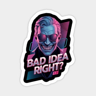 "Bad Idea, Right?" Humor Magnet