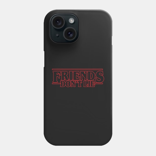 Friends Don't Lie Phone Case by TopNotchy