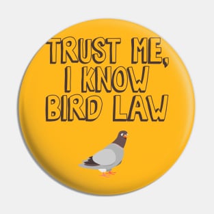 Trust Me, I Know Bird Law Pin