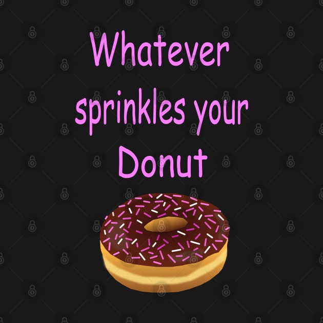 Whatever Sprinkles Your Donut by Designs by Otis