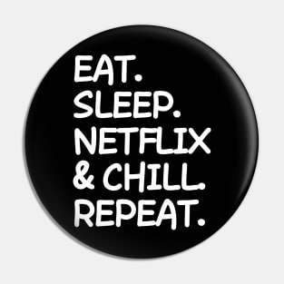 Eat Sleep Netflix and chill Repeat Pin