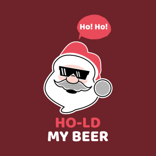 Ho! Ho! Hold My Beer! T-Shirt