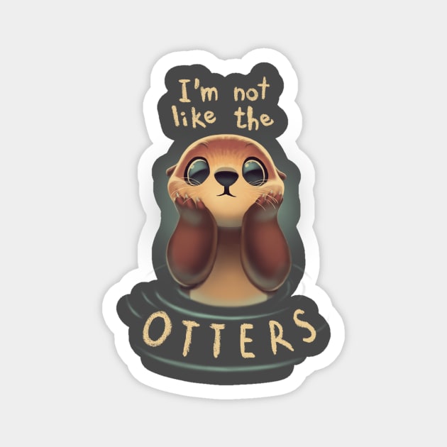 Not like the otters - Funny Animal Pun - Fluffy Animal Magnet by BlancaVidal