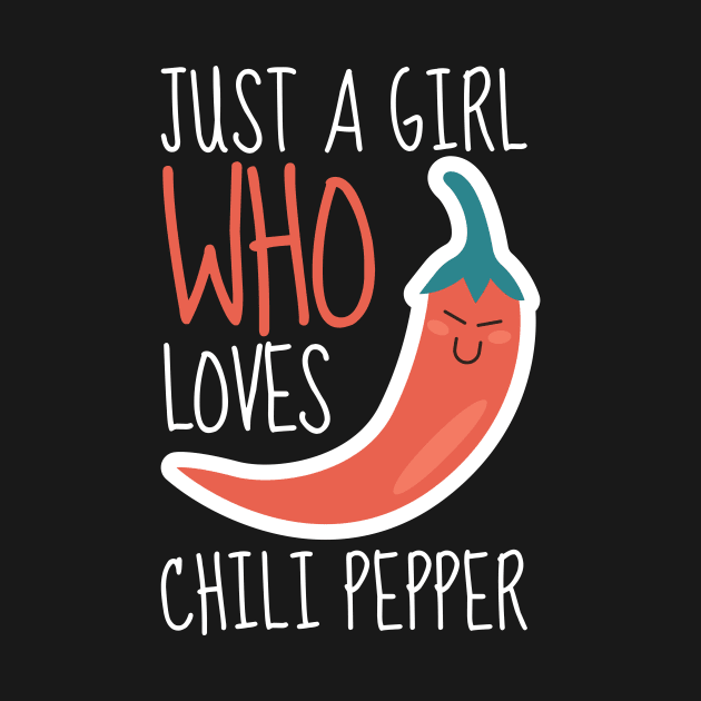 Just A Girl Who Loves Chili Pepper Funny by DesignArchitect