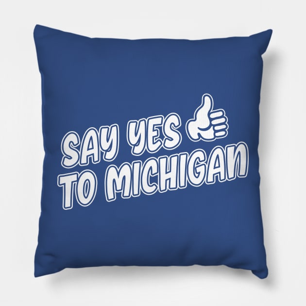 Say Yes to Michigan Pillow by Lost Mitten Apparel Co