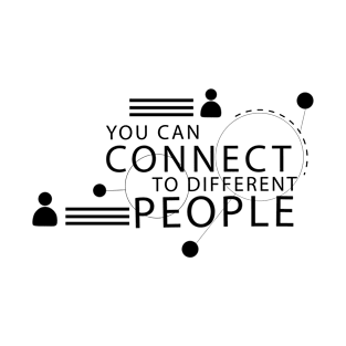 Text "you can connect to differeny people" T-Shirt