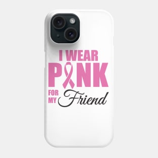 I wear Pink for my Friend Phone Case