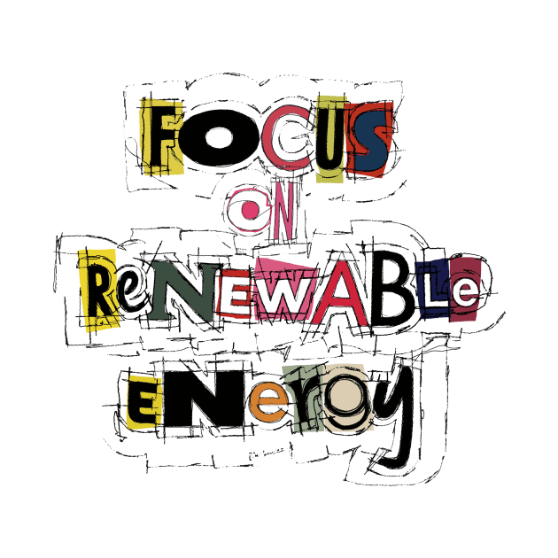 Focus On Renewable Energy by ArtByNatalya