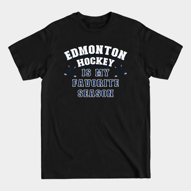 Disover Hockey Is My Favorite Season - Edmonton Hockey - Edmonton Hockey - T-Shirt