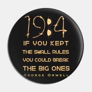 George Orwell: If you kept the small rules, you could break the big ones. Pin