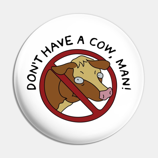Don't Have a Cow, Man! Pin by saintpetty