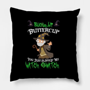 Buckle Up Buttercup You Just Flipped My Witch Switch Pillow