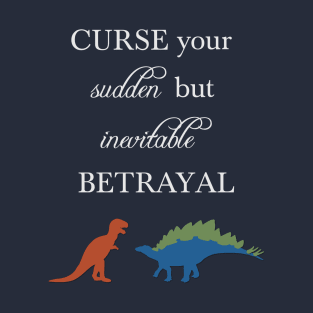 Curse Your Sudden But Inevitable Betrayal T-Shirt