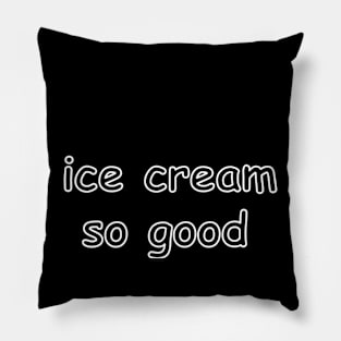 ice cream so good tee Pillow