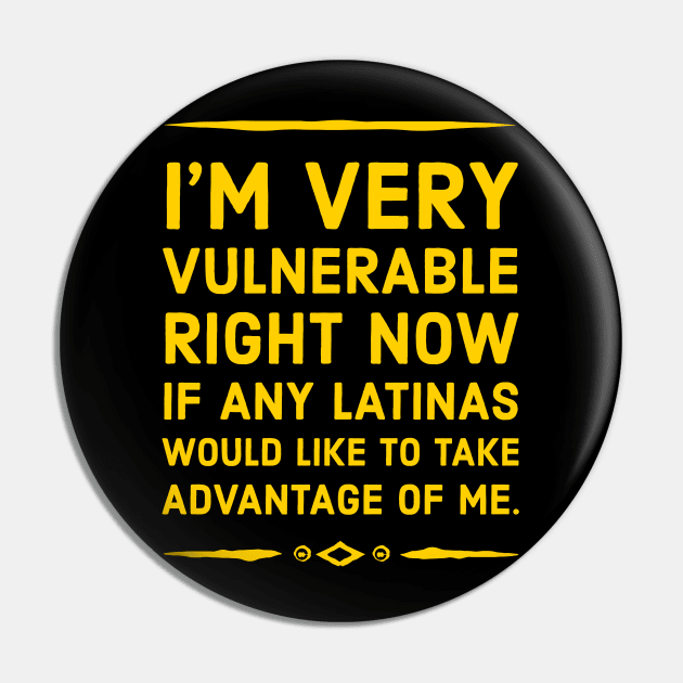 I’m Very Vulnerable Right Now If Any Latinas Would Like To Take Advantage Of Me Pin by JUST PINK