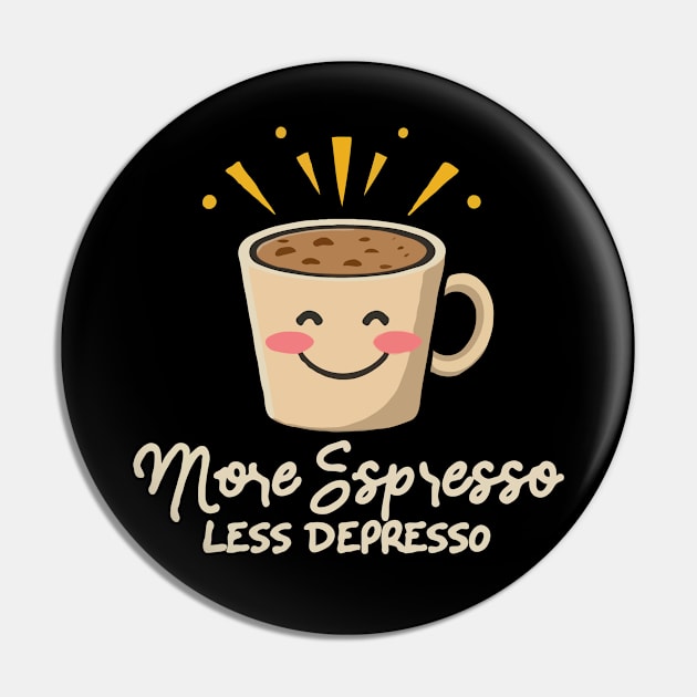 More Espresso Less Depresso. Coffee Pin by Chrislkf