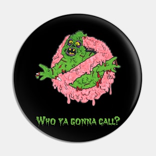 WHO YA Gonna Call Zombie Pin