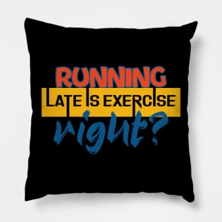 Running late is exercise, right? Running - Funny Pillow