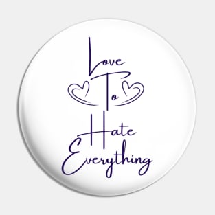 Love To Hate Everything Pin